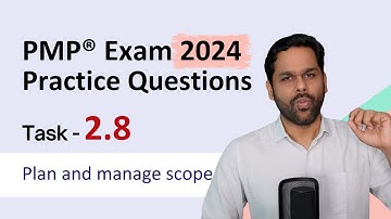 PMP® Exam Practice questions | Task 2.8 Plan and Manage Scope | Process Domain | PMP® Exam prep
