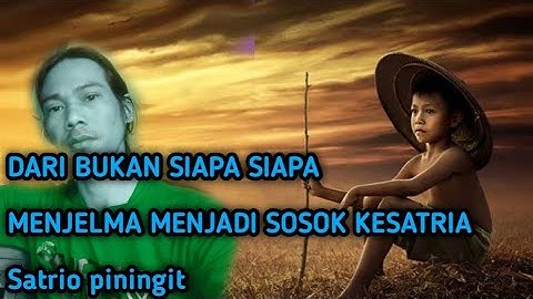 Dari bukan siapa siapa ( Sosok Satrio Piningit )