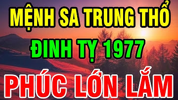 Trời Cao Chỉ Rõ Đinh Tỵ 1977 Là Người Có Phúc Có Phần Về Già Hưởng Lộc Tổ Tiên Nếu biết Bí Mật này