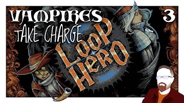 Loop Hero — Part 3 — VAMPIRES Take Charge