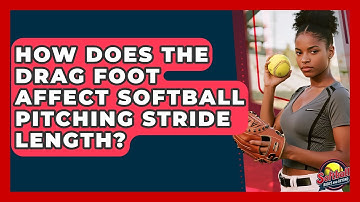 How Does The Drag Foot Affect Softball Pitching Stride Length? - Softball Basics and Beyond