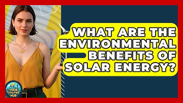 What Are the Environmental Benefits of Solar Energy? - Your Utilities Hub