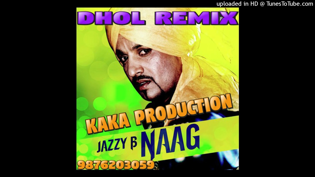 Naag Dhol Remix Ver 2 Jazzy B KAKA PRODUCTION Old Remix Songs