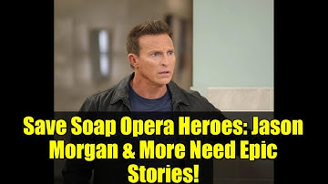 Save Soap Opera Heroes: Jason Morgan & More Need Epic Stories! | GH Y&R B&B