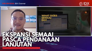 Ekspansi Semaai Pasca Pendanaan Lanjutan | IDX CHANNEL