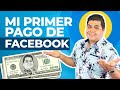 ✅ Mi PRIMER PAGO DE FACEBOOK - 🔥 ¿Cuánto puedes GANAR si estas INICIANDO?