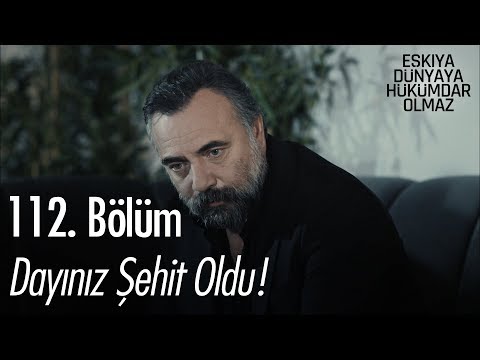 Dayınız şehit oldu - Eşkıya Dünyaya Hükümdar Olmaz 112. Bölüm