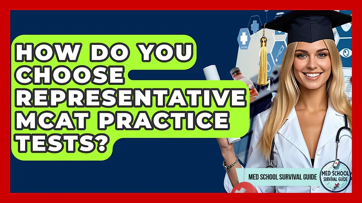 How Do You Choose Representative MCAT Practice Tests? - Med School Survival Guide