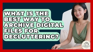 What Is The Best Way To Archive Digital Files For Decluttering? - Minimalist Home Life