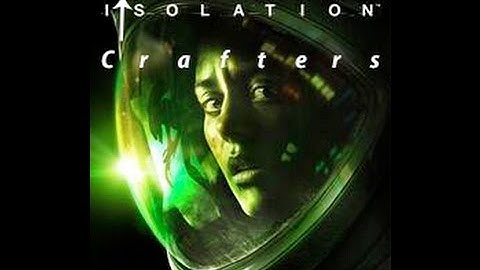 Alien: Crafters Isolation part 1