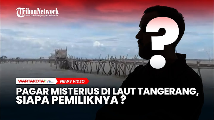 Pagar Misterius di Laut Tangerang, Siapa Pemiliknya?