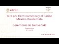 Gira Centroamérica y el Caribe México-Guatemala. Ceremonia de bienvenida. Aspectos. 5 de mayo 2022