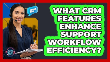 What CRM Features Enhance Support Workflow Efficiency?