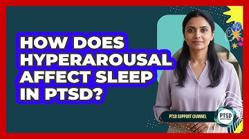 How Does Hyperarousal Affect Sleep In PTSD?