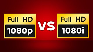 ماهو الفرق بين الدقة 1080P والدقة 1080I وأيهما الأفضل