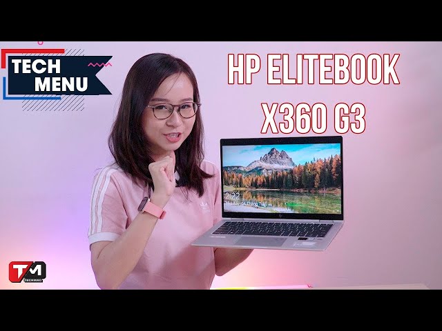 Đánh giá chi tiết HP Elitebook X360 G3  Đẳng cấp và bảo mật cao dành cho doanh nhân