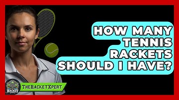 How Many Tennis Rackets Should I Have? - The Racket Xpert