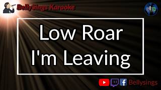 Low Roar - Im Leaving (Karaoke)