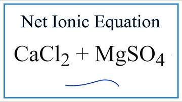 How to Write the Net Ionic Equation for CaCl2 + MgSO4 = MgCl2 + CaSO4