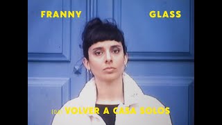 Video thumbnail of "Franny Glass - "Volver a casa solos""
