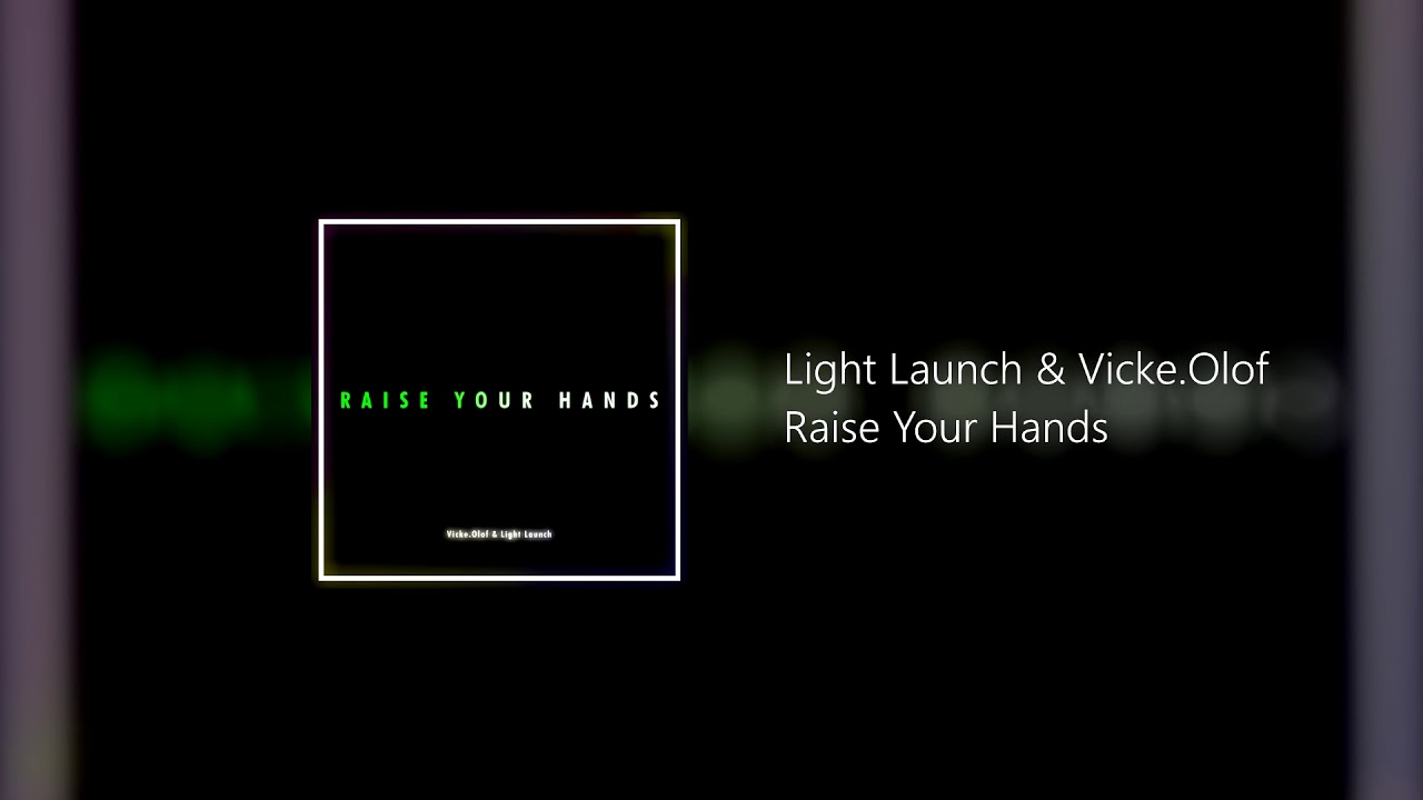Light Launch & Vicke.Olof - Raise Your Hands