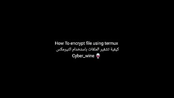 How to encrypt files using termux  كيفية تشفير الملفات باستخدام التيرمكس