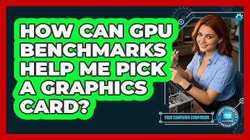 How Can GPU Benchmarks Help Me Pick A Graphics Card? - Your Computer Companion
