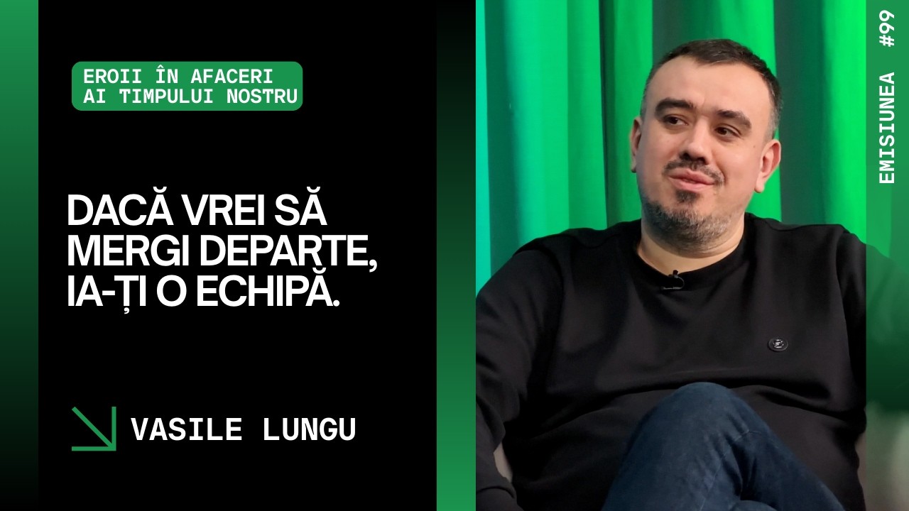 Emisiunea 99. „Dacă vrei să mergi departe, ia-ți o echipă.”, Vasile Lungu.