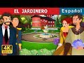 EL JARDINERO | The Gardener Story in Spanish | Spanish Fairy Tales