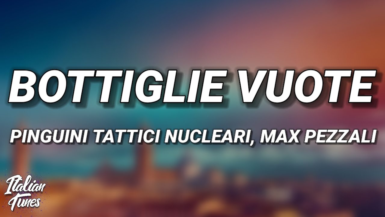 Pinguini Tattici Nucleari ft. Max Pezzali - Bottiglie Vuote (Testo/Lyrics) Pinguini Tattici Nucleari ft. Max Pezzali - Bottiglie Vuote (Testo/Lyrics)