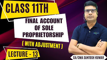 Final Account of Sole Proprietorship(With adjustment)| Lecture-13|Class 11th|By CA/CMA Santosh Kumar