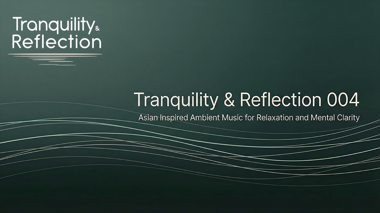 Tranquility & Reflection 004 | Asian-Inspired Ambient Music for Relaxation and Mental Clarity