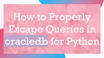 How to Properly Escape Queries in oracledb for Python
