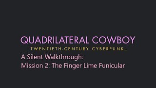 Quadrilateral Cowboy Silent/No Commentary Walk-through: Mission 2: The Finger Line Funicular