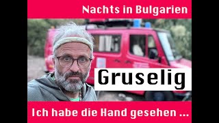 Nachts in Bulgarien - Gruselig - Ich habe die Hand gesehen