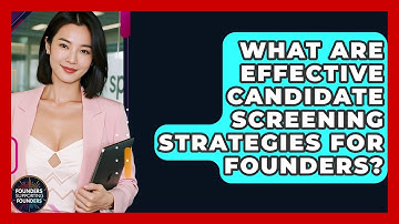 What Are Effective Candidate Screening Strategies For Founders? - Founders Supporting Founders