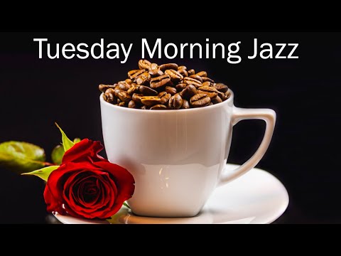 Tuesday Morning Jazz: Great Morning Jazz & Bossa Nova Music to Relax