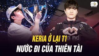 T1 KERIA VÀ QUYẾT ĐỊNH Ở LẠI: NƯỚC ĐI CỦA THIÊN TÀI QUÁI KIỆT ???