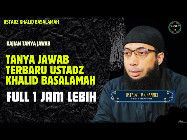 Tanya Jawab Ustad Khalid Basalamah Terbaru - Ustadz Khalid Basalamah class=