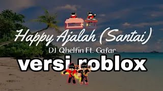 Happy Ajalah (santai) DJ Qhelfin Ft.Gafa r(Versi roblox) #fypシ#pfy #masukberandayoutube