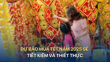 Dự báo mùa Tết năm 2025 sẽ tiết kiệm và thiết thực | VTVMoney