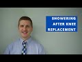 How and When to Take a Shower After Knee Replacement