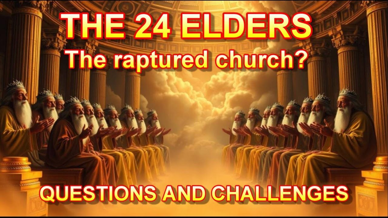 The 24 Elders --- The Raptured Church?