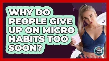 Why Do People Give Up On Micro Habits Too Soon? - Habit Hacks Hub