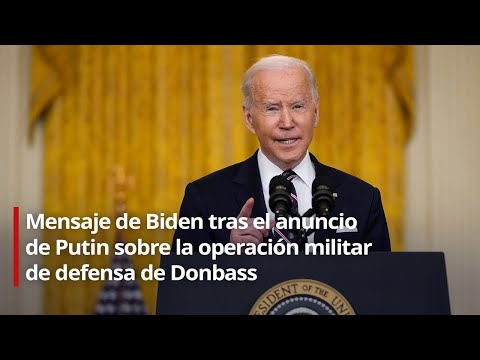 Mensaje de Biden tras el anuncio de Putin sobre la operación militar de defensa de Donbass