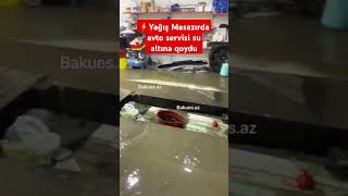 Yağış Masazırda Avto Servisi Su Altına Qoydu