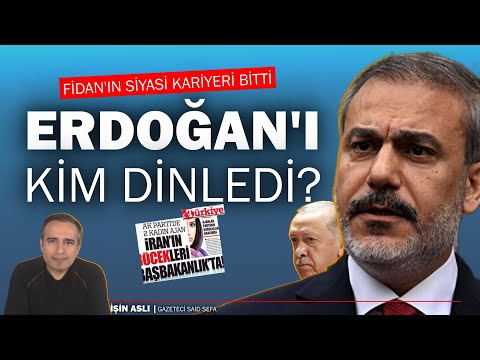 Erdoğan'ı kim dinledi? Fidan'ın siyasi kariyeri bitti | Said Sefa