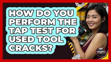 How Do You Perform The Tap Test For Used Tool Cracks? - ToolBench Pros