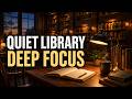 Quiet Library Focus Music 📚 Warm Piano & Lo-Fi Beats for Studying, Reading & Deep Work