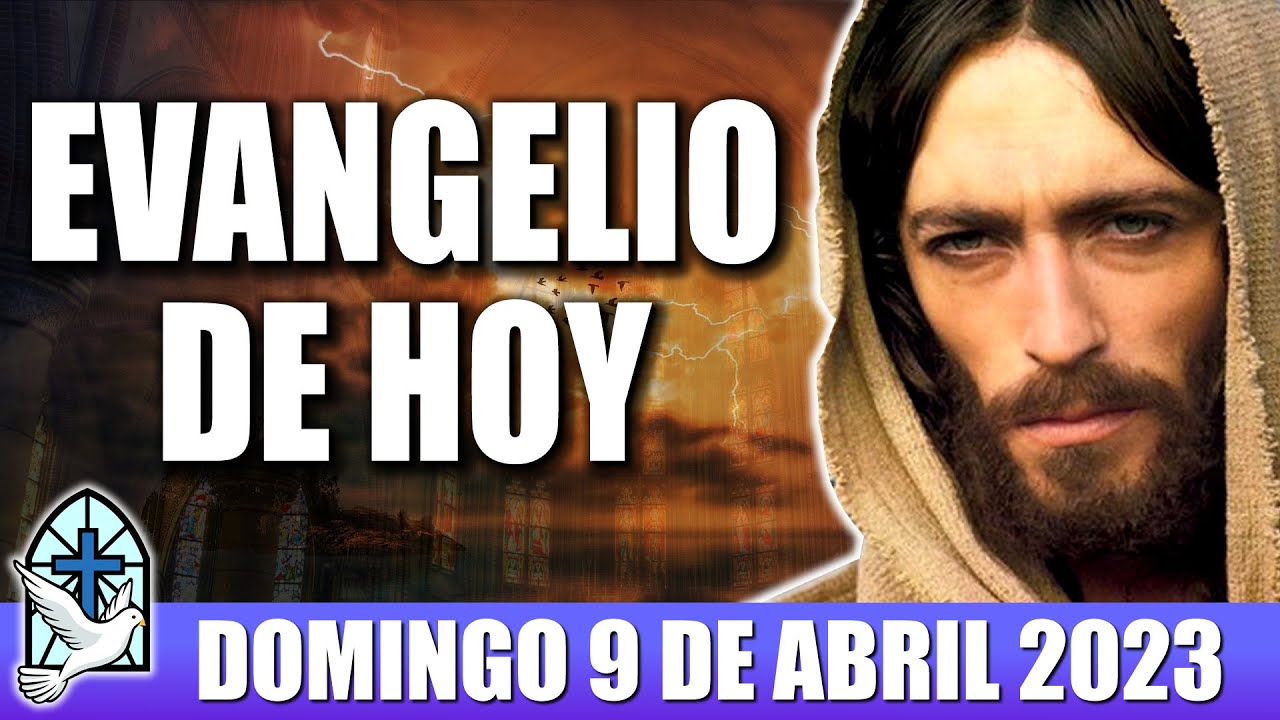 Evangelio De Hoy DOMINGO 9 De ABRIL 2023 ORACION Y REFLEXION Santo